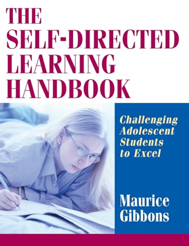 The Self-directed Learning Handbook: Challenging Adolescent Students to Excel