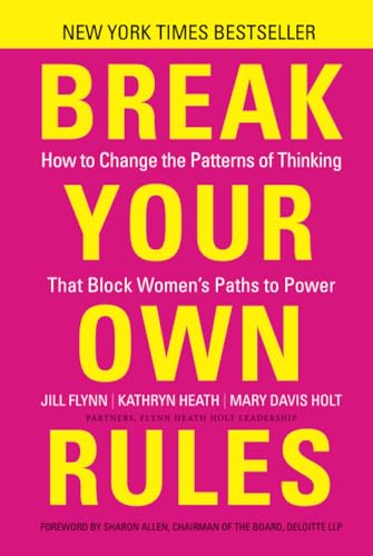 Break Your Own Rules: How to Change the Patterns of Thinking That Block Womens Paths to Power