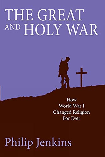 The Great and Holy War: How World War 1 Changed Religion for Ever