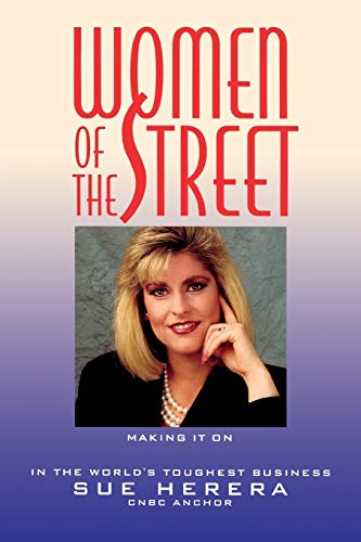 Women of the Street: Making it on Wall Street - the Worlds Toughest Business