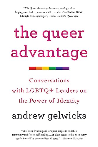 The Queer Advantage : Conversations with LGBTQ+ Leaders on the Power of Identity