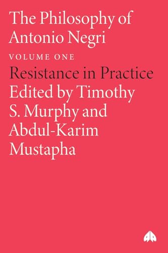 The Philosophy of Antonio Negri, Volume One : Resistance in Practice