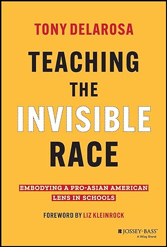 Teaching the Invisible Race : Embodying a Pro-Asian American Lens in Schools