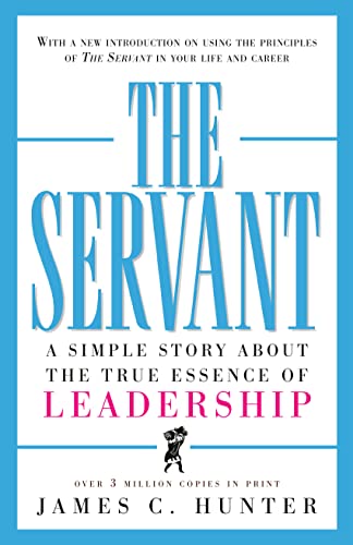 TheServant A Simple Story About the True Essence of Leadership by Hunter, James C. ( Author ) ON Nov-30-1999, Hardback