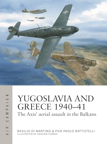 Yugoslavia and Greece 1940–41 : The Axis' aerial assault in the Balkans