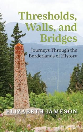 Thresholds, Walls, and Bridges : Journeys Through the Borderlands of Historya