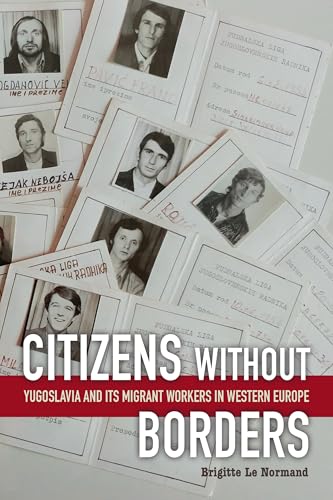 Citizens Without Borders : Yugoslavia and Its Migrant Workers in Western Europe