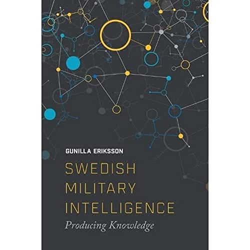 Swedish Military Intelligence : Producing Knowledge