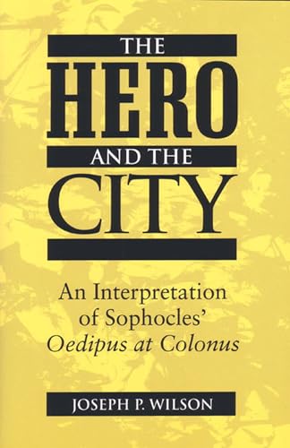 The Hero and the City : An Interpretation of Sophocles' Oedipus at Colonus