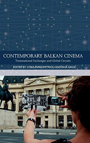 Contemporary Balkan Cinema : Transnational Exchanges and Global Circuits