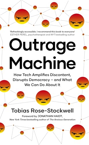 Outrage Machine : How Tech Amplifies Discontent, Disrupts Democracy – and What We Can Do About It