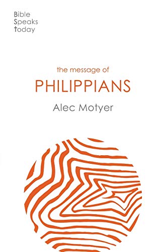 The Message of Philippians: Jesus Our Joy (The Bible Speaks Today New Testament) (The Bible Speaks Today New Testament, 12)