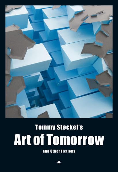 Tommy Stockel's Art of Tomorrow : and Other Fictions