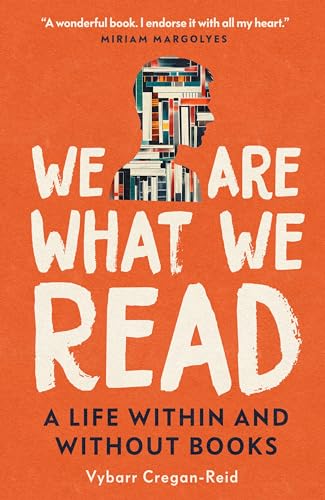 We Are What We Read : A Life Within and Without Books