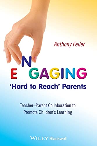 Engaging Hard to Reach Parents: Teacher-Parent Collaboration to Promote Childrens Learning