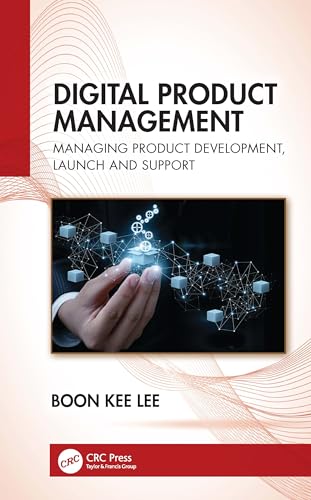 Digital Product Management : Managing Product Development, Launch and Support