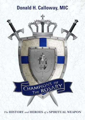 Champions of the Rosary : The History and Heroes of a Spiritual Weapon