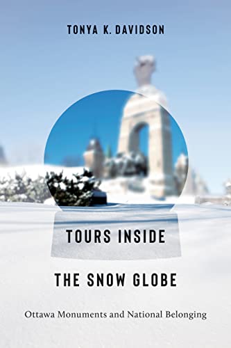 Tours Inside the Snow Globe : Ottawa Monuments and National Belonging