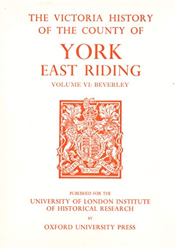 A History of the County of York East Riding: Volume VI: The Borough and Liberties of Beverley