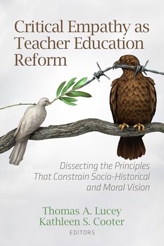 Critical Empathy as Teacher Education Reform : Dissecting the Principles That Constrain Socio-Historical and Moral Vision