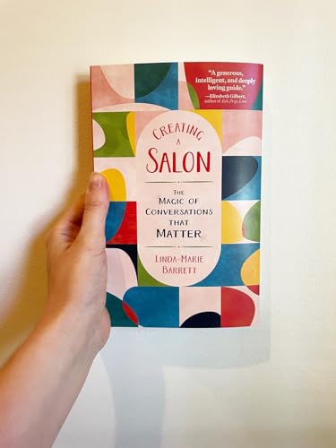 Creating a Salon : The Magic of Conversations that Matter