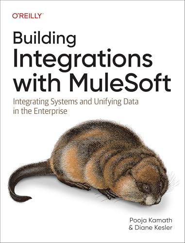 Building Integrations with Mulesoft : Integrating Systems and Unifying Data in the Enterprise