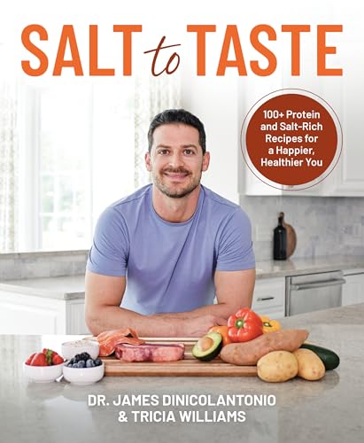 Salt to Taste : 100+ Protein and Salt-Rich Recipes for a Happier, Healthier You