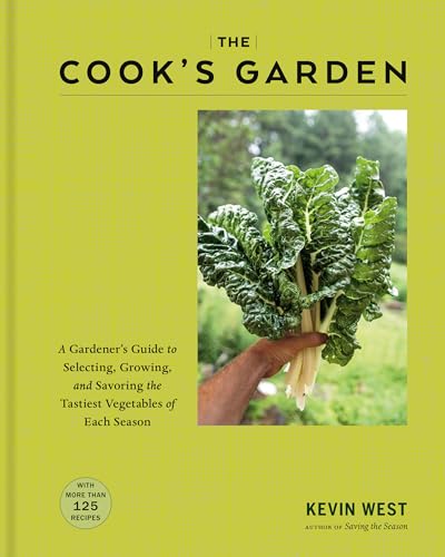 The Cook's Garden : A Gardener's Guide to Selecting, Growing, and Savoring the Tastiest Vegetables of Each Season: A Cookbook