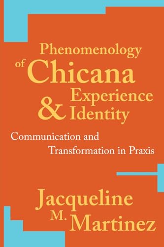 Phenomenology of Chicana Experience and Identity : Communication and Transformation in Praxis