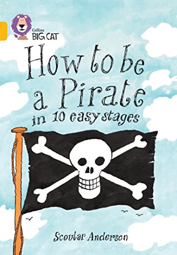 How to be a Pirate: A humorous guide to becoming a pirate in ten easy stages. (Collins Big Cat)