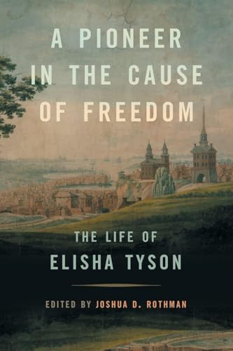 A Pioneer in the Cause of Freedom : The Life of Elisha Tyson