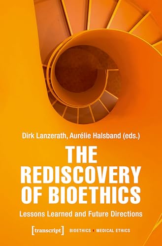 The Rediscovery of Bioethics : Lessons Learned and Future Directions