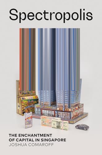 Spectropolis : The Enchantment of Capital in Singapore