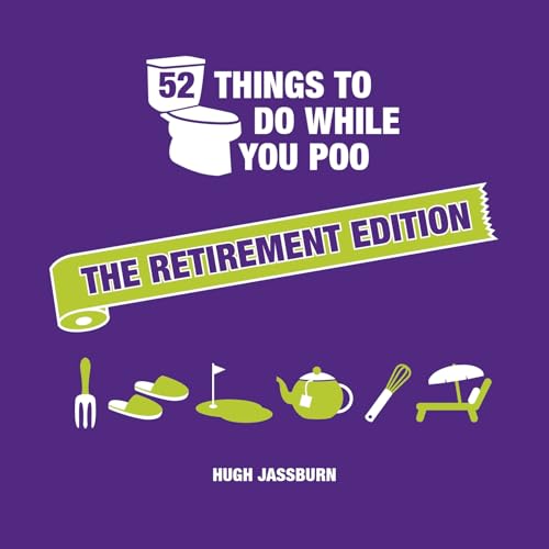 52 Things to Do While You Poo: The Retirement Edition : Hilarious Puzzles, Activities and Trivia to Keep You Occupied: A Funny Bathroom Activity Book for Retirees