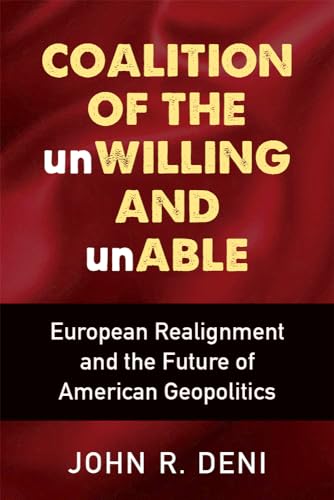 Coalition of the unWilling and unAble : European Realignment and the Future of American Geopolitics