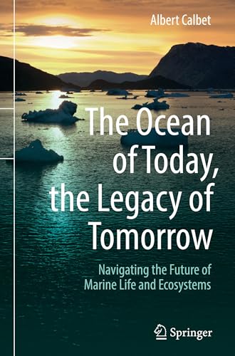 The Ocean of Today, the Legacy of Tomorrow : Navigating the Future of Marine Life and Ecosystems