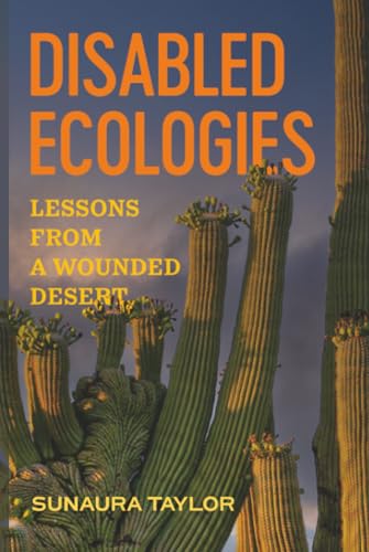 Disabled Ecologies : Lessons from a Wounded Desert