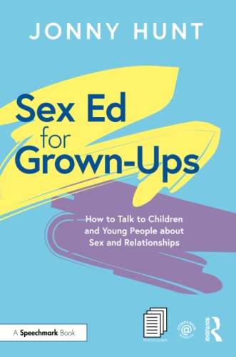 Sex Ed for Grown-Ups: How to Talk to Children and Young People about Sex and Relationships