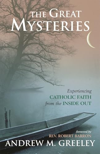 The Great Mysteries: Experiencing Catholic Faith from the Inside out