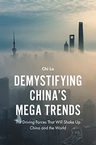 Demystifying Chinas Mega Trends: The Driving Forces That Will Shake Up China and the World