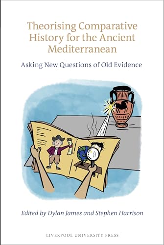 Theorising Comparative History for the Ancient Mediterranean : Asking New Questions of Old Evidence