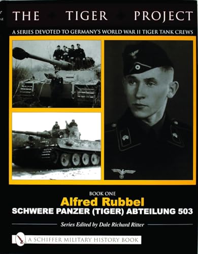 THE TIGER PROJECT: A Series Devoted to Germany's World War II Tiger Tank Crews