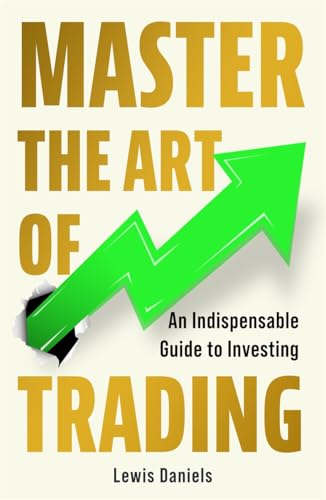 Master The Art of Trading : An Indispensable Guide to Investing
