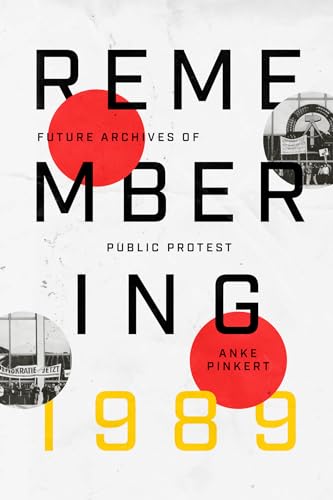 Remembering 1989 : Future Archives of Public Protest