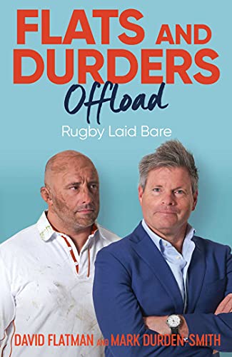 Flats and Durders Offload: Rugby Laid Bare