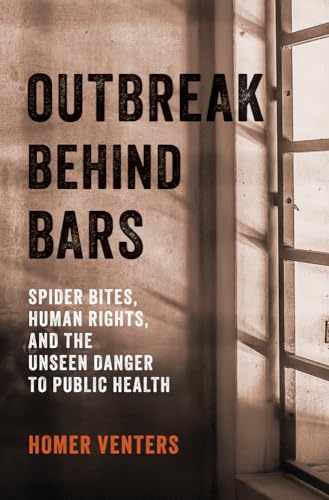 Outbreak Behind Bars : Spider Bites, Human Rights, and the Unseen Danger to Public Health