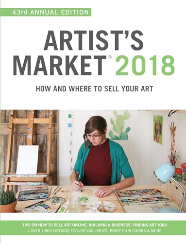 Artist's Market 2018 : How and Where to Sell Your Art; Includes a FREE subscription to ArtistsMarketOnline.com; 43rd Annual Edition; Tips on How to sell art online, Building a business, Finding art jo