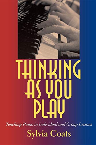 Thinking As You Play: Teaching Piano In Individual And Group Lessons