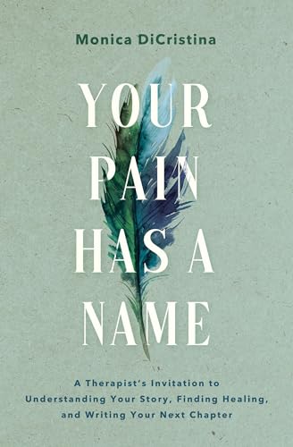 Your Pain Has a Name : A Therapist’s Invitation to Understanding Your Story and Sorting Out Who You Are from What Hurts