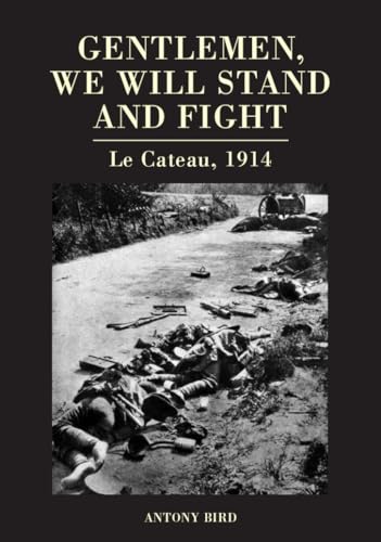 Gentlemen, We Will Stand and Fight : Le Cateau 1914